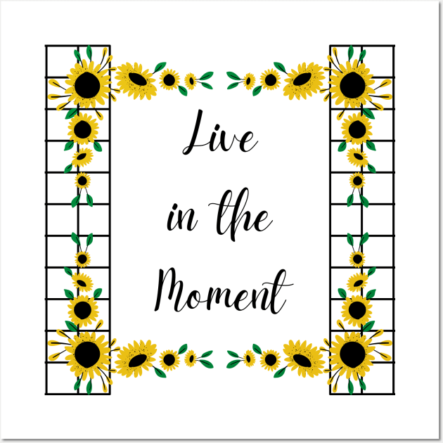 Live in the Moment with Sunflowers Wall Art by aybe7elf